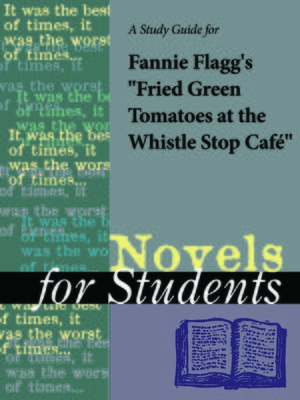cover image of A Study Guide for Fannie Flagg's "Fried Green Tomatoes at the Whistle Stop Cafe"